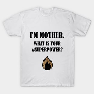 I'm mother - what is your superpower? T-Shirt